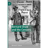 Bernard Shaw and the Censors: Fights and Failures, Stage and Screen [Hardcover]