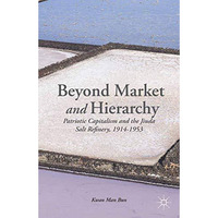 Beyond Market and Hierarchy: Patriotic Capitalism and the Jiuda Salt Refinery, 1 [Paperback]