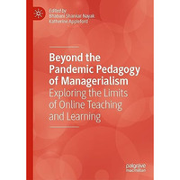 Beyond the Pandemic Pedagogy of Managerialism: Exploring the Limits of Online Te [Hardcover]