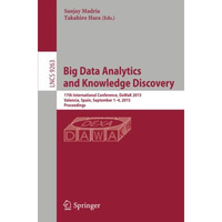 Big Data Analytics and Knowledge Discovery: 17th International Conference, DaWaK [Paperback]