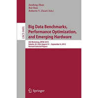 Big Data Benchmarks, Performance Optimization, and Emerging Hardware: 6th Worksh [Paperback]