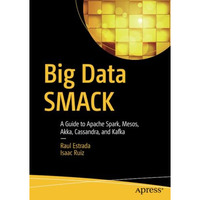 Big Data SMACK: A Guide to Apache Spark, Mesos, Akka, Cassandra, and Kafka [Paperback]