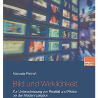 Bild und Wirklichkeit: Zur Unterscheidung von Realit?t und Fiktion bei der Medie [Paperback]