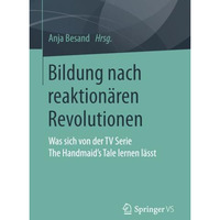 Bildung nach reaktion?ren Revolutionen: Was sich von der TV Serie The Handmaids [Paperback]