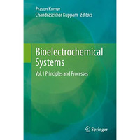 Bioelectrochemical Systems: Vol.1 Principles and Processes [Hardcover]