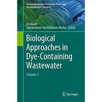 Biological Approaches in Dye-Containing Wastewater: Volume 1 [Hardcover]