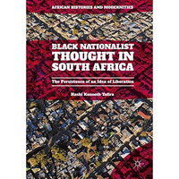 Black Nationalist Thought in South Africa: The Persistence of an Idea of Liberat [Hardcover]