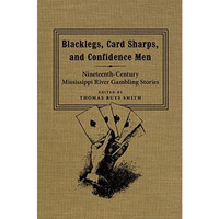 Blacklegs, Card Sharps, And Confidence Men: Nineteenth-Century Mississippi River [Hardcover]