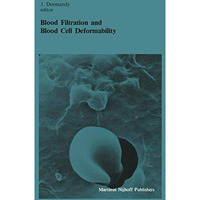 Blood Filtration and Blood Cell Deformability: Summary of the proceedings of the [Paperback]