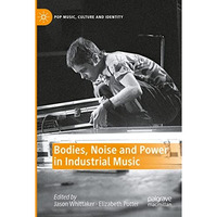 Bodies, Noise and Power in Industrial Music [Paperback]