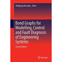 Bond Graphs for Modelling, Control and Fault Diagnosis of Engineering Systems [Hardcover]