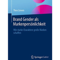 Brand Gender als Markenpers?nlichkeit: Wie starke Charaktere gro?e Marken schaff [Paperback]