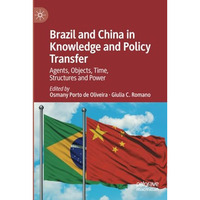 Brazil and China in Knowledge and Policy Transfer: Agents, Objects, Time, Struct [Paperback]