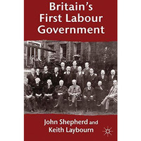 Britains First Labour Government [Hardcover]