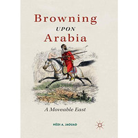 Browning Upon Arabia: A Moveable East [Paperback]