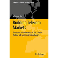 Building Telecom Markets: Evolution of Governance in the Korean Mobile Telecommu [Paperback]