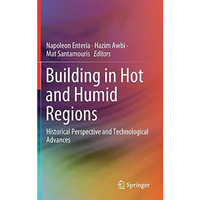 Building in Hot and Humid Regions: Historical Perspective and Technological Adva [Hardcover]