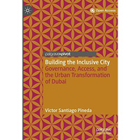 Building the Inclusive City: Governance, Access, and the Urban Transformation of [Hardcover]