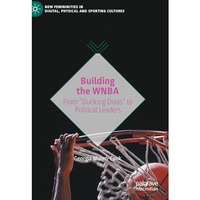 Building the WNBA: From  Dunking Divas  to Political Leaders [Hardcover]