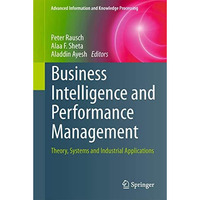 Business Intelligence and Performance Management: Theory, Systems and Industrial [Hardcover]