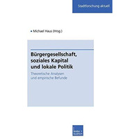 B?rgergesellschaft, soziales Kapital und lokale Politik: Theoretische Analysen u [Paperback]