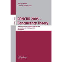 CONCUR 2005 - Concurrency Theory: 16th International Conference, CONCUR 2005, Sa [Paperback]