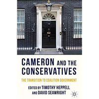 Cameron and the Conservatives: The Transition to Coalition Government [Hardcover]