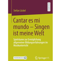 Cantar es mi mundo - Singen ist meine Welt: Spielr?ume zur Erm?glichung allgemei [Paperback]