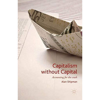 Capitalism without Capital: Accounting for the crash [Hardcover]