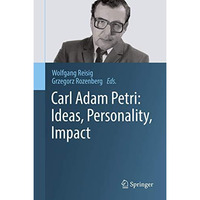 Carl Adam Petri: Ideas, Personality, Impact [Hardcover]