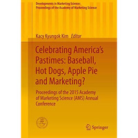 Celebrating Americas Pastimes: Baseball, Hot Dogs, Apple Pie and Marketing?: Pr [Hardcover]