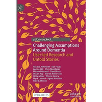 Challenging Assumptions Around Dementia: User-led Research and Untold Stories [Hardcover]