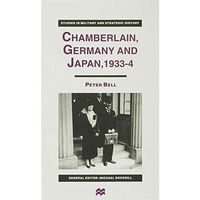 Chamberlain, Germany and Japan, 1933-4: Redefining British Strategy in an Era of [Hardcover]