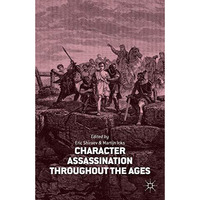 Character Assassination throughout the Ages [Hardcover]