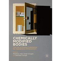 Chemically Modified Bodies: The Use of Diverse Substances for Appearance Enhance [Hardcover]