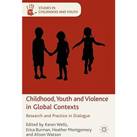 Childhood, Youth and Violence in Global Contexts: Research and Practice in Dialo [Hardcover]