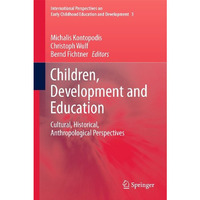 Children, Development and Education: Cultural, Historical, Anthropological Persp [Paperback]