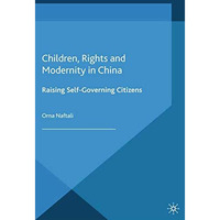 Children, Rights and Modernity in China: Raising Self-Governing Citizens [Paperback]