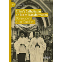 Chinas Catholics in an Era of Transformation: Observations of an Outsider [Hardcover]