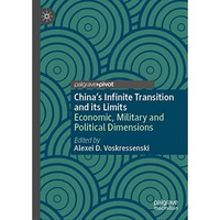 Chinas Infinite Transition and its Limits: Economic, Military and Political Dim [Hardcover]