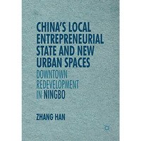 Chinas Local Entrepreneurial State and New Urban Spaces: Downtown Redevelopment [Paperback]