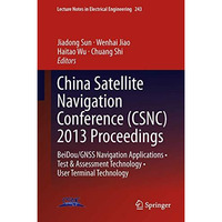 China Satellite Navigation Conference (CSNC) 2013 Proceedings: BeiDou/GNSS Navig [Hardcover]