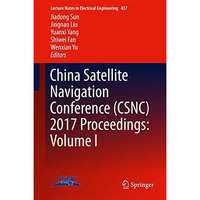 China Satellite Navigation Conference (CSNC) 2017 Proceedings: Volume I [Hardcover]