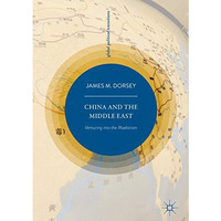 China and the Middle East: Venturing into the Maelstrom [Hardcover]