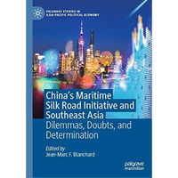 China's Maritime Silk Road Initiative and Southeast Asia: Dilemmas, Doubts, and  [Hardcover]