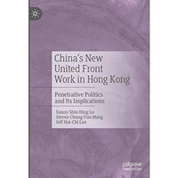 China's New United Front Work in Hong Kong: Penetrative Politics and Its Implica [Hardcover]