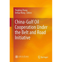 China-Gulf Oil Cooperation Under the Belt and Road Initiative [Hardcover]