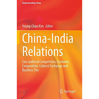 China-India Relations: Geo-political Competition, Economic Cooperation, Cultural [Paperback]