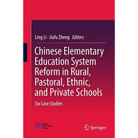 Chinese Elementary Education System Reform in Rural, Pastoral, Ethnic, and Priva [Hardcover]