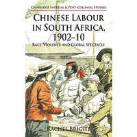 Chinese Labour in South Africa, 1902-10: Race, Violence, and Global Spectacle [Hardcover]